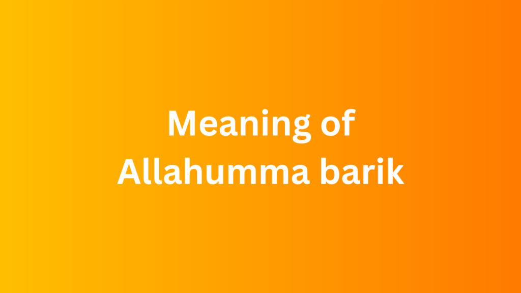 Meaning of Allahumma barik