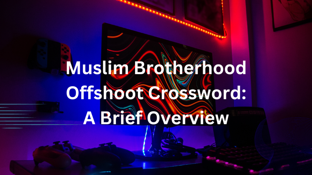 Muslim Brotherhood Offshoot Crossword: A Brief Overview