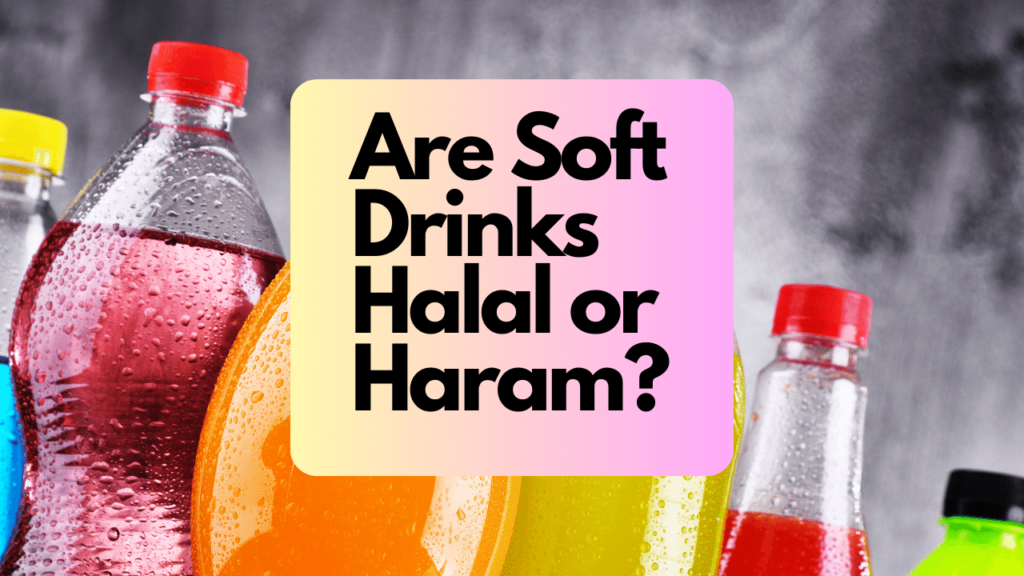 Are Soft Drinks Halal or Haram?