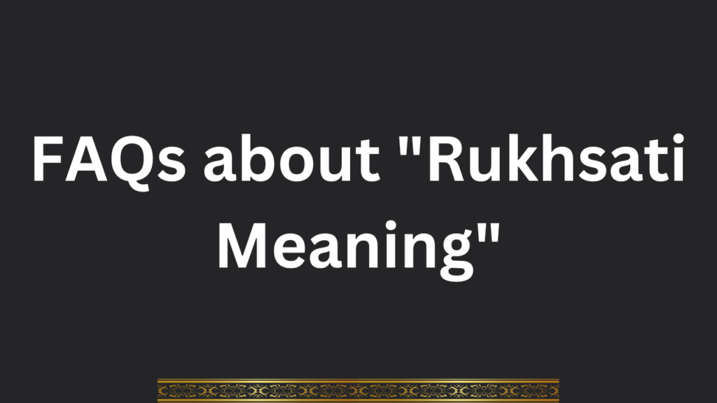 FAQs about "Rukhsati Meaning"