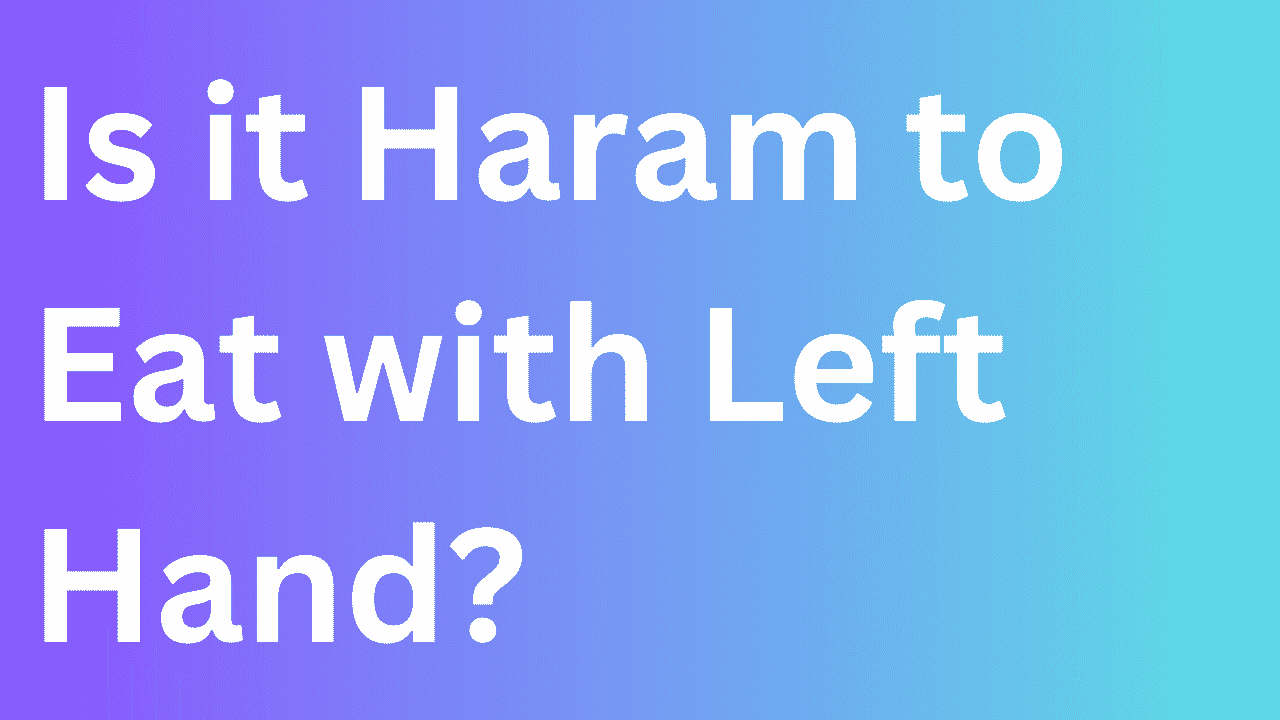 Is it Haram to Eat with Left Hand